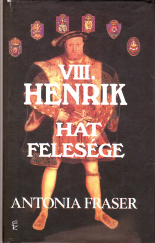 Antonia Fraser - VIII. Henrik hat felesge
