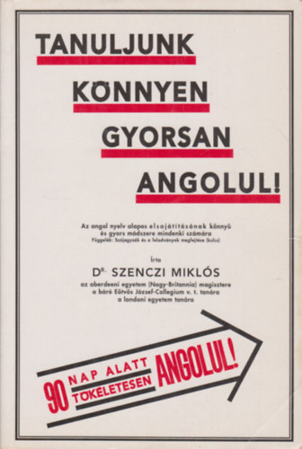 Dr. Ernst Dr. Hckel Szenczi Mikls - Tanuljunk knnyen, gyorsan angolul! - AZ ANGOL NYELV ALAPOS ELSAJTTSNAK KNNY S GYORS MDSZERE MINDENKI SZMRA/DR. ERNST HCKEL NYELVPEDAGGUS MDSZERE/FGGELK: SZJEGYZK S A FELADVNYOK MEGFEJTSE (KULCS)