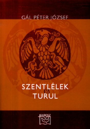 Gál Péter József - Szentlélek és Turul