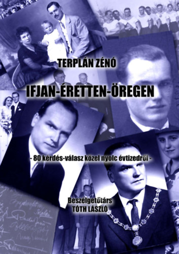 Terpl�n Z�n� - Ifjan - �retten - �regen - 80 k�rd�s-v�lasz k�zel nyolc �vtizedr�l - Besz�lget�t�rs: T�th L�szl�