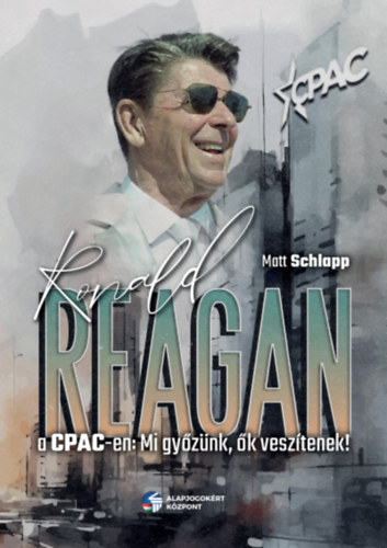 Mott Schlapp - Ronald Reagan a CPAC-en - Mi győzünk, ők veszítenek!