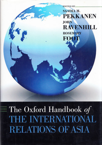 Saadia M. Pekkanen ; John Ravenhill ; Rosemary Foot - The Oxford Handbook of The International Relations of Asia