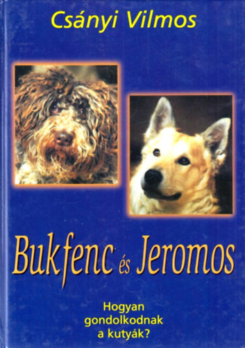 Csnyi Vilmos - Bukfenc s Jeromos (Hogyan gondolkodnak a kutyk?)
