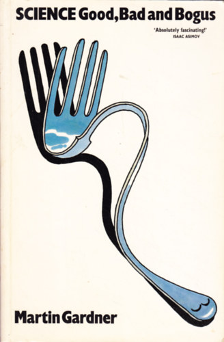 Martin Gardner - Science Good, Bad and Bogus