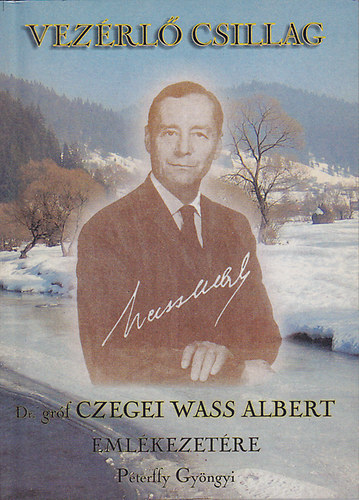 Pterffy Gyngyi - Vezrl csillag: Dr. Grf Czegei Wass Albert Emlkezetre