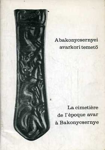 Fitz Jen  (szerk.) - A bakonycsernyei avarkori temet / La cimetiere de l'poque a B. ...