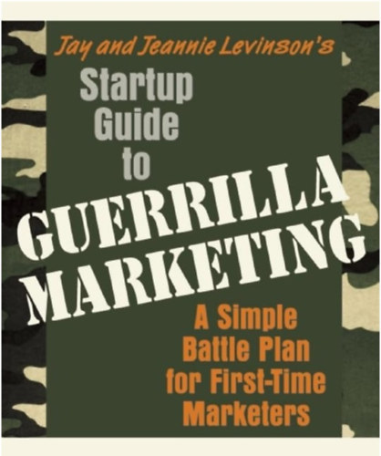 Startup Guide to Guerrilla Marketing: A Simple Battle Plan For Boosting Profits