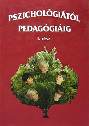 Bíró Antalné (szerk.) - Pszichológiától pedagógiáig - I. rész