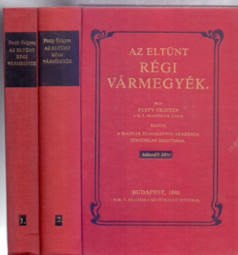 �rta: Pesty Frigyes a M.T.Akad�mia r. tagja - Az elt�nt r�gi v�rmegy�k 1-2. k�tet
