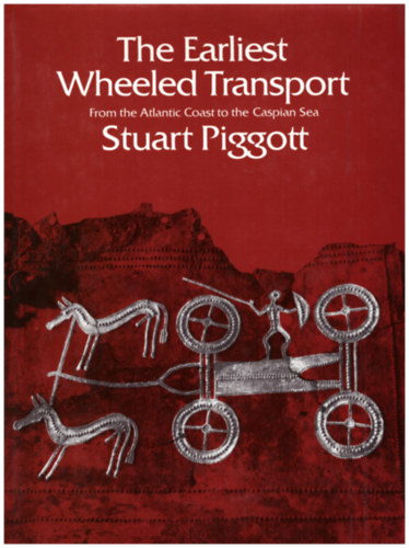 The Earliest Wheeled Transport    (A legkorbbi kerekes szllts az Atlanti-cen partjtl a Kaszpi-tengerig)