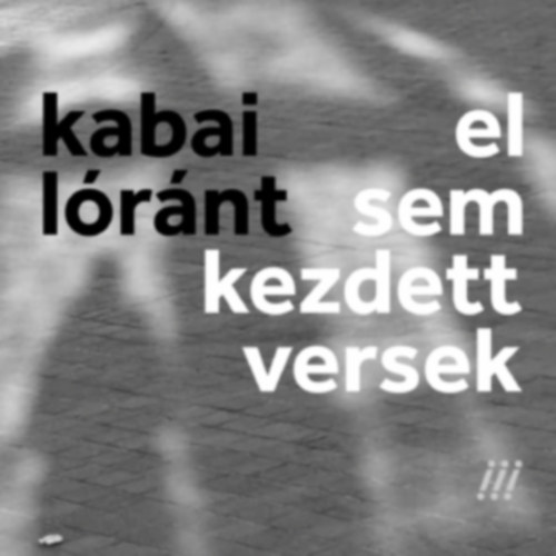 K. Kabai L�r�nt - El sem kezdett versek