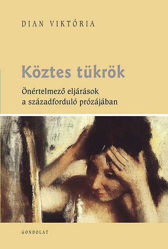 Dian Viktória - Köztes tükrök - Önértelmező eljárások a századforduló prózájában