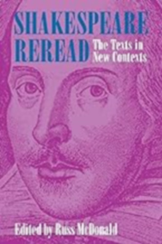 Ed. Russ McDonald - Shakespeare reread - The Texts in New Contexts