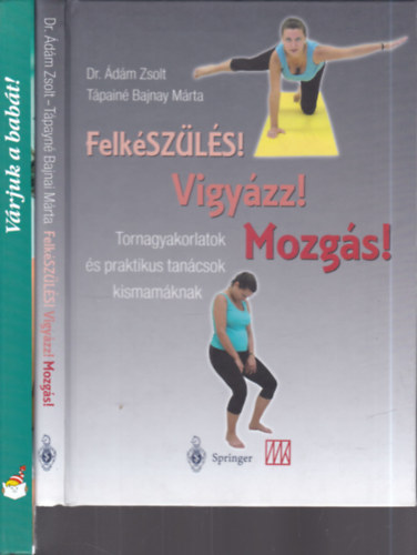 Dr. Tápainé Bajnay Márta, Csörgő Anikó Ádám Zsolt - Csigó László - Pető Zsuzsa - 2 db. babavárós könyv (Felkészülés! Vigyázz! Mozgás! + Várjuk a babát!)