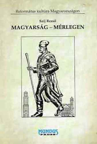 SZERZ Szj Rezs SZERKESZT Biernaczky Szilrd Bogdn va Lukts Jnos - Magyarsg - mrlegen MVELDSTRTNETI, IRODALMI S NYELVSZETI TANULMNYOK  Sorozatcm:Reformtus kultra Magyarorszgon