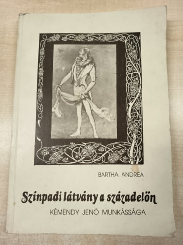 Bartha Andrea - Színpadi látvány a századelőn (Kéméndy Jenő munkássága)