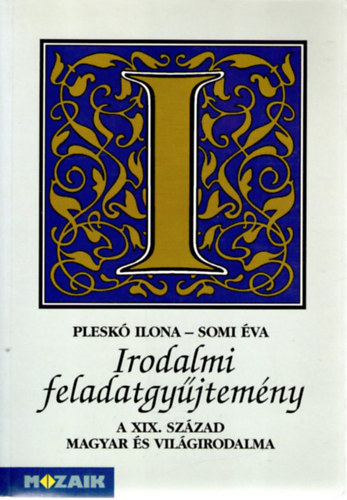 Plesk� Ilona Somi �va - Irodalmi Feladatgy�jtem�ny - A XIX. sz�zad magyar �s vil�girodalma