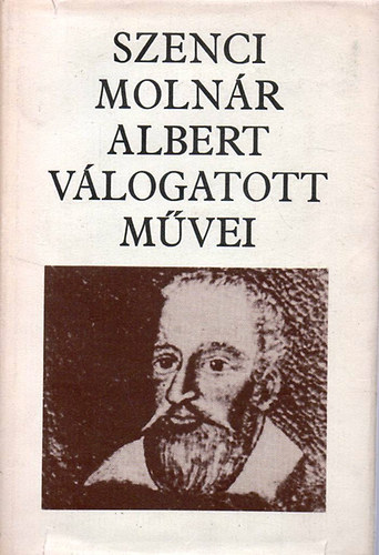 Szenci Molnr Albert - Szenci Molnr Albert vlogatott mvei