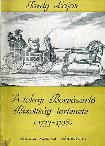 Tardy Lajos - A tokaji Orosz Borvsrl Bizottsg trtnete (1733-1798)