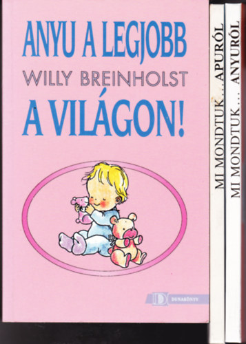 3 db "anyu-apu" knyv: Willy Breinholst: Anyu a legjobb a vilgon + Mi mondtuk anyurl + Mi mondtuk apurl.