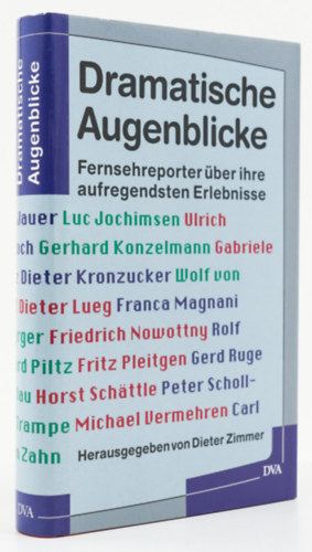 Dieter Zimmer - Dramatische Augenblicke: Fersehreporter uber ihre aufregendsten Erlebnisse