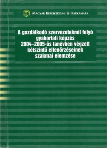 Futterer L�szl� - A gazd�lkod� szervezetekn�l foly� gyakorlati k�pz�s 2004-2005-�s tan�vben v�gzett k�tszint� ellen�rz�seinek szakmai elemz�se