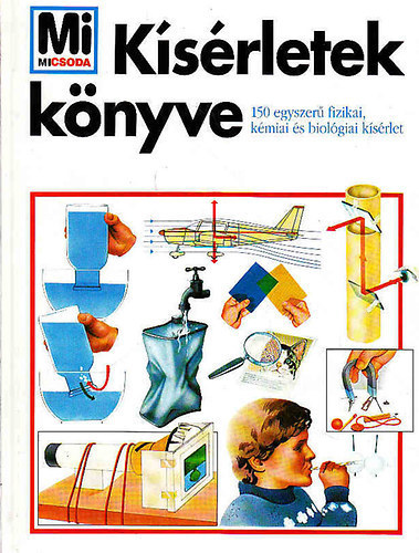 L�vai J�lia  (szerk.) - Mi Micsoda - K�s�rletek k�nyve (150 egyszer� fizikai, k�miai �s biol�giai k�s�rlet)