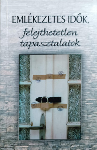 Vank� Zsuzsa  (szerk) - Eml�kezetes id�k, felejthetetlen tapasztalatok