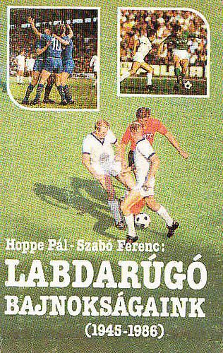 Hoppe-Szab - Labdarug bajnoksgaink(1945-1986)
