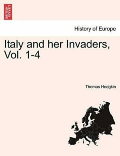 Thomas Hodgkin - Italy and her Invaders, Vol. 1-4