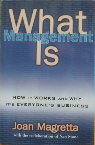 Nan Stone Joan Magretta - What Management Is: How it Works and Why it's Everyone's Business