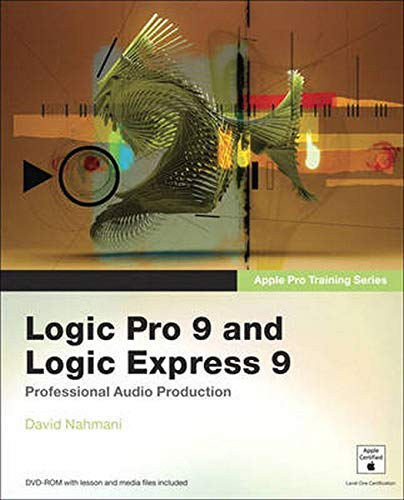 David Nahmani Apple Certified - Logic Pro 9 and Logic Express 9 - Professional Audio Production (Apple Pro Training Series)