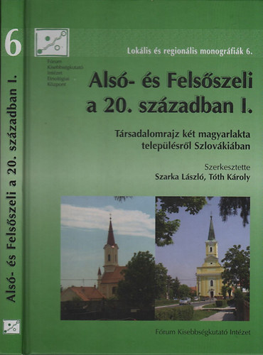 Szarka L�szl�; T�th K�roly - Als�- �s Fels�szeli a 20. sz�zadban I. (T�rsadalomrajz k�t magyarlakta telep�l�sr�l Szlov�ki�ban)