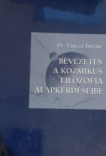 Dr. Vincze Istvn - Bevezets a kozmikus filozfia alapkrdseibe
