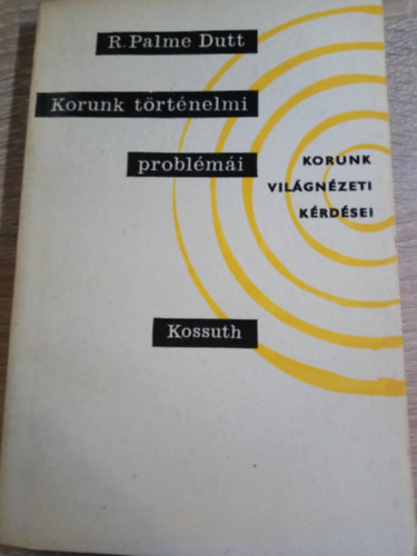 R. Palme Dutt - Korunk t�rt�nelmi probl�m�i