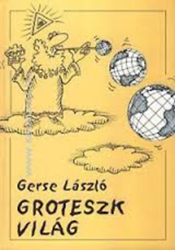 Gerse Lszl - Groteszk vilg