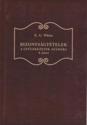 E. G. White - Bizonysgttelek a gylekezetek szmra - 4. ktet