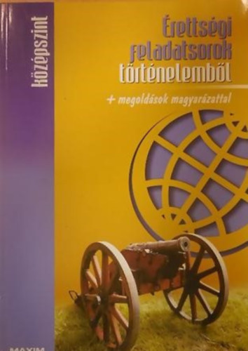 Farkas Judit - Nmeth Domonkos - rettsgi feladatsorok trtnelembl KZPSZINT/+ MEGOLDSOK MAGYARZATTAL