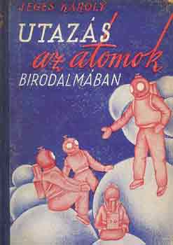 Jeges K�roly - Utaz�s az atomok birodalm�ban