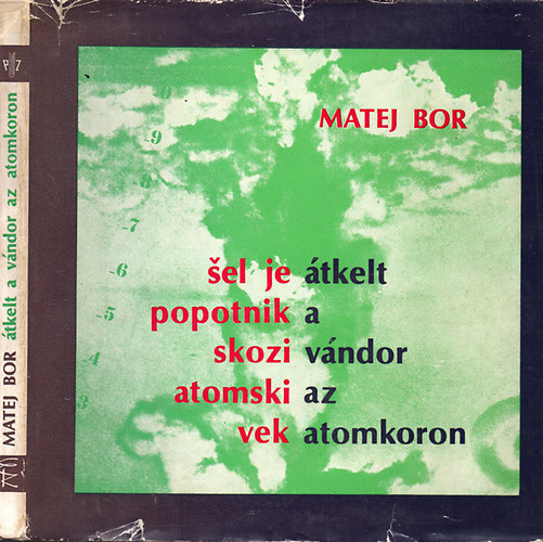 Matej Bor - Sel je popotnik skozi atomski vek - Átkelt a vándor az atomkoron