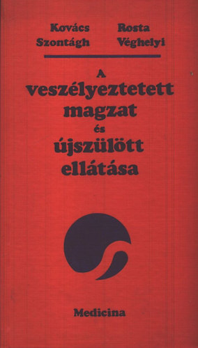 Kov�cs; Rosta; Szont�gh; V�ghelyi - A vesz�lyeztetett magzat �s �jsz�l�tt ell�t�sa