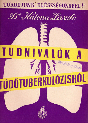 Dr. Katona László - Tudnivalók a tüdőtuberkulózisról