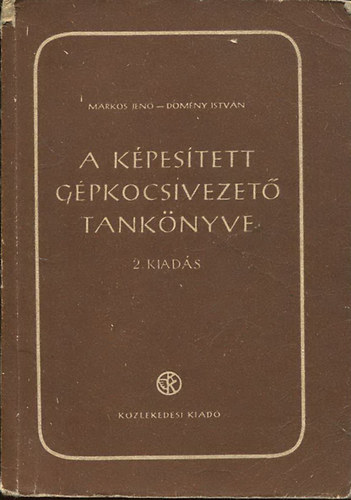M�rkos Jen� - D�m�ny Istv�n - A k�pes�tett g�pkocsivezet� tank�nyve (2. kiad�s)