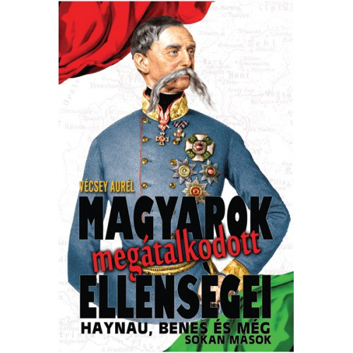 Libri Antikvár Könyv: Magyarok megátalkodott ellenségei (Vécsey Aurél) -  2016, 1390Ft