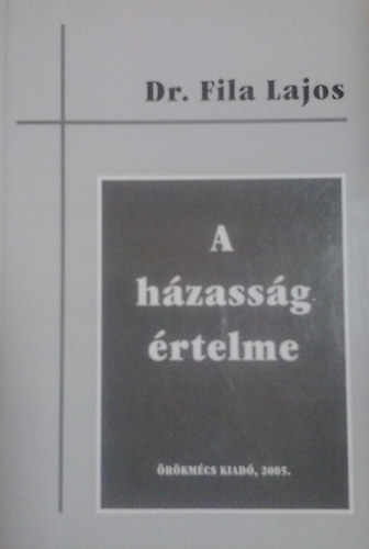 Dr. Fila Lajos - A h�zass�g �rtelme