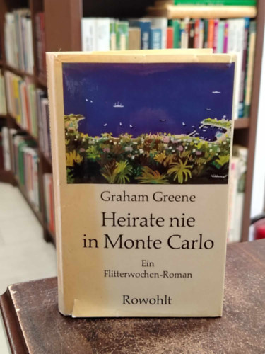 Graham Greene - Heirate nie in Monte Carlo