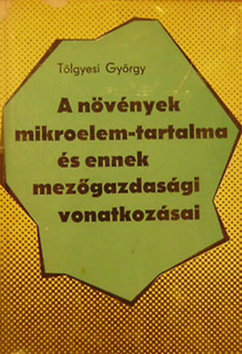 T�lgyesi Gy�rgy - A n�v�nyek mikroelem-tartalma �s ennek mez�gazdas�gi vonatkoz�sai