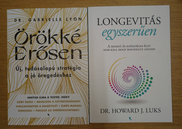 Dr. Dr. Howard J. Luks Gabrielle Lyon - 2 könyv a hosszú ééletrőll: Örökké erősen - Új, tudásalapú startégia az öregedéshez, Longevitás egyszerűen