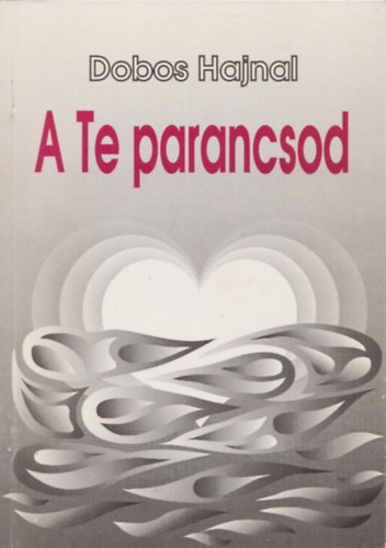 Dobos Hajnal - A Te parancsod