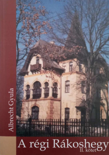 Albrecht Gyula - A r�gi R�koshegy II. k�tet
